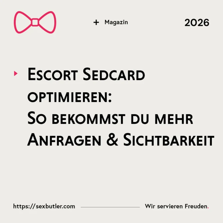 Escort Sedcard optimieren: So bekommst du mehr Anfragen & Sichtbarkeit